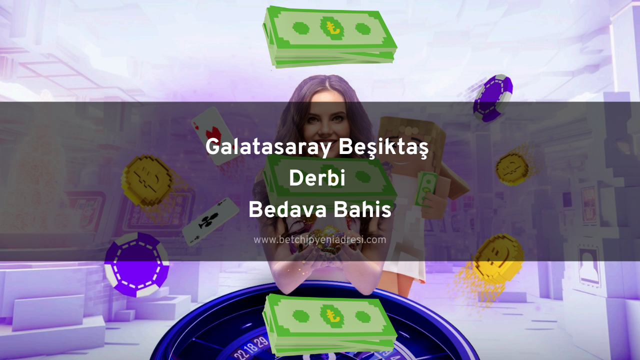 Galatasaray Beşiktaş Derbi Bedava Bahis